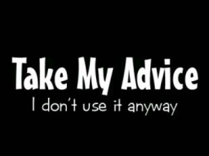 6 “You can take my advice anytime you want. I never use it anyway.”