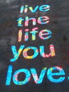 8 “Live the life you love.”