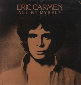 8 “All by Myself” by Eric Carmen